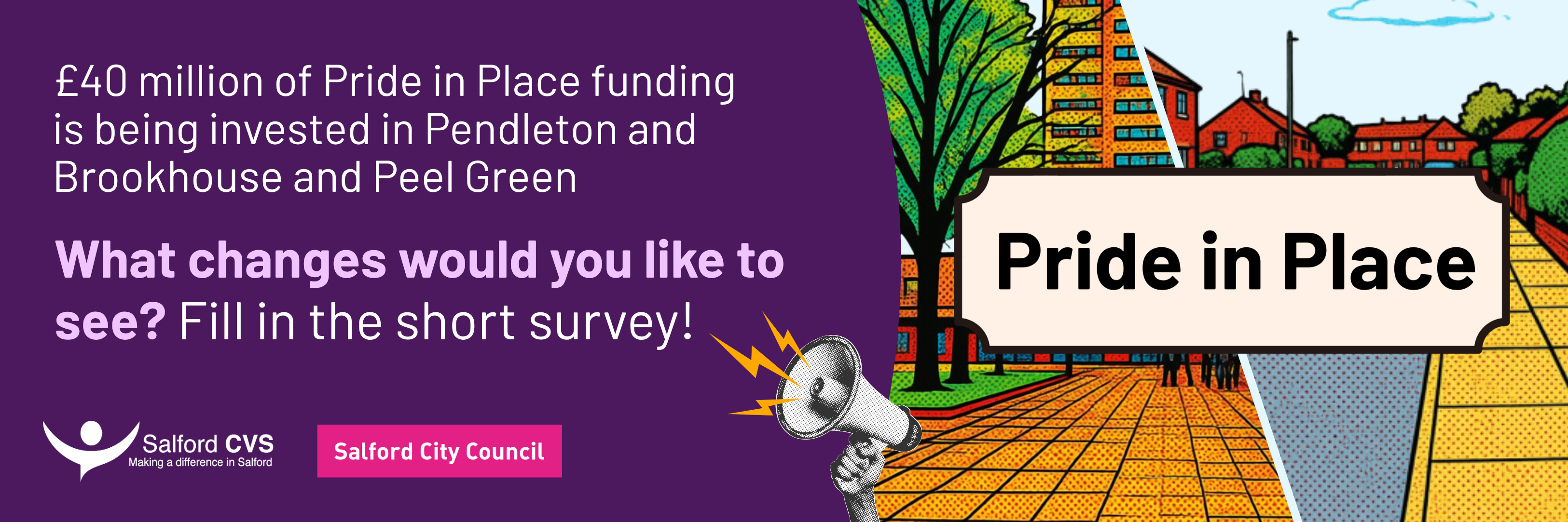 £40 million of Pride in Place funding is being invested in Pendleton and Brookhouse and Peel Green. What changes would you like to see? Fill in the short survey! 