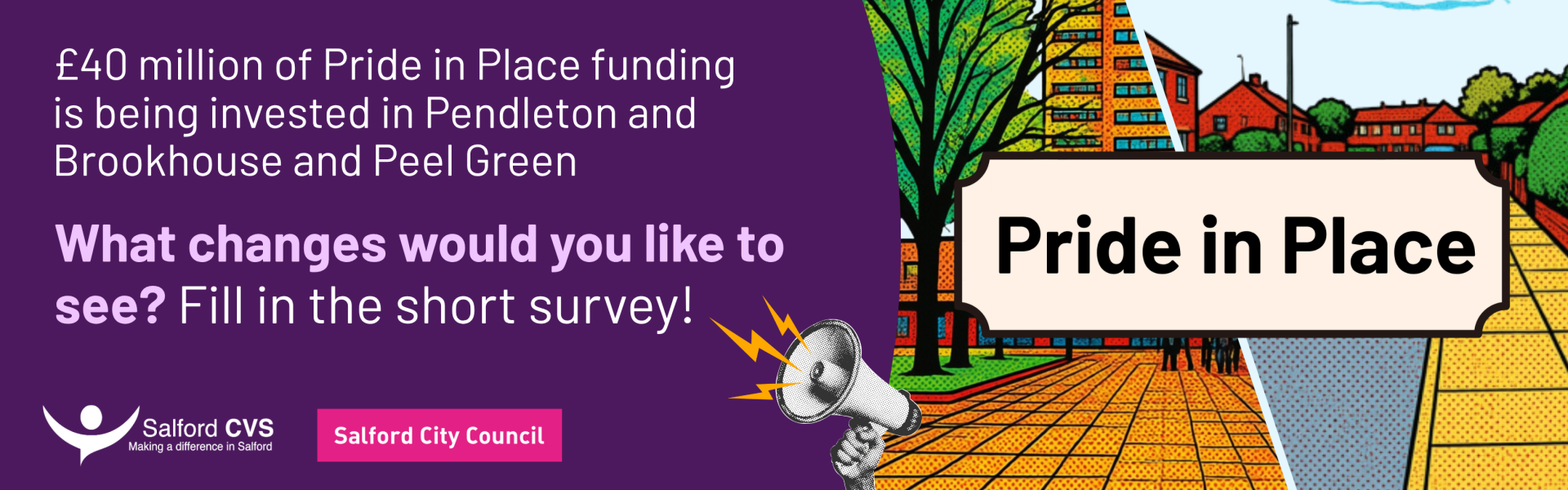 £40 million of Pride in Place funding is being invested in Pendleton and Brookhouse and Peel Green. What changes would you like to see? Fill in the short survey! 