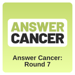 Answer Cancer: Round 7