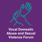 Vocal Domestic Abuse and Sexual Violence Forum