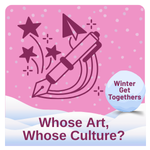 Whose Art, Whose Culture - Winter Get Togethers