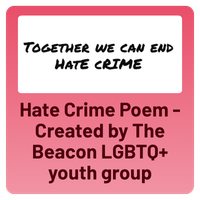 Hate Crime Poem - Created by The Beacon LQBTQ+ youth group