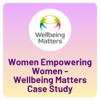 Women Empowering Women - Wellbeing Matters Case Study