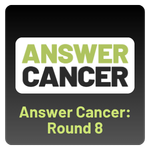 Answer Cancer: Round 8