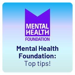 Mental Health Foundation: Top tips!
