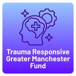 Trauma Responsive Greater Manchester Fund