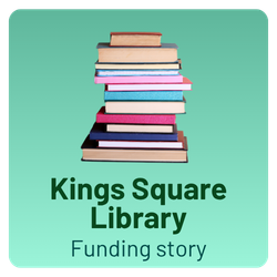 Kings Square Library - Funding Story