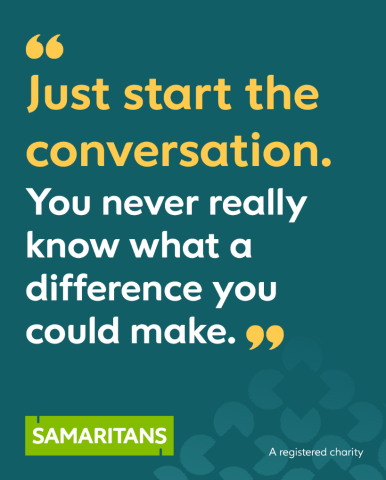 Just start the conversation. You never really know what a difference you could make. Samaritans logo bottom left.